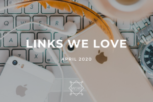 LINKS WE LOVE – April 2020