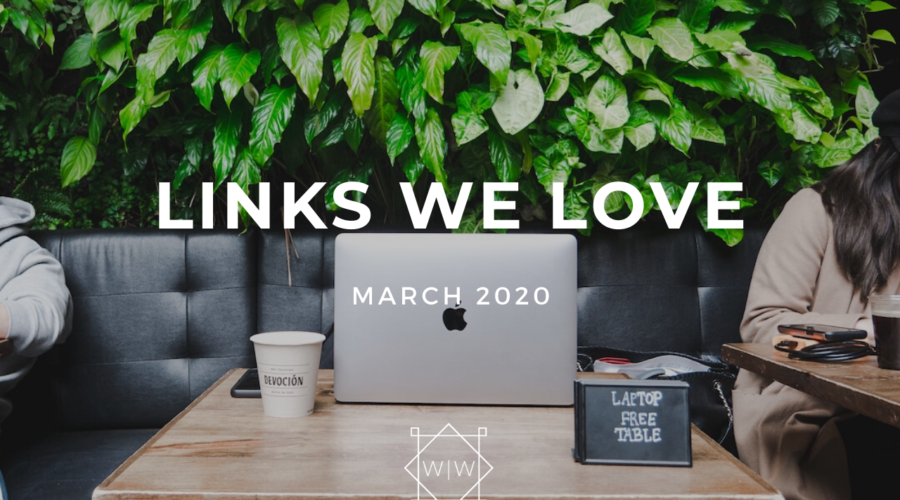 LINKS WE LOVE – March 2020