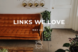 LINKS WE LOVE – May 2020