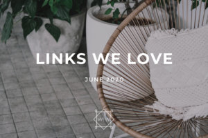 LINKS WE LOVE – June 2020