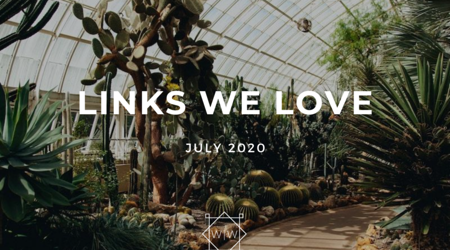 LINKS WE LOVE – July 2020