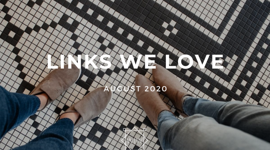 LINKS WE LOVE – August 2020